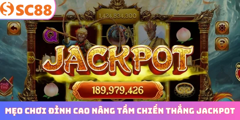 Mẹo chơi đỉnh cao nâng tầm chiến thắng jackpot